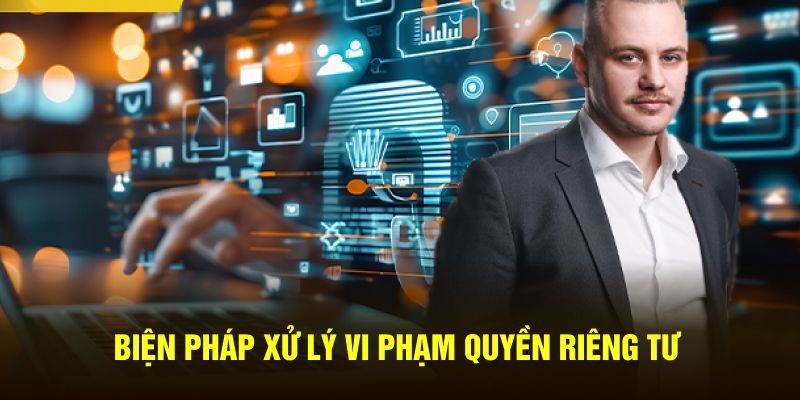 Biện pháp xử lý vi phạm quyền riêng tư